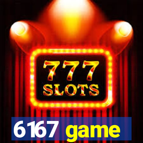 6167 game